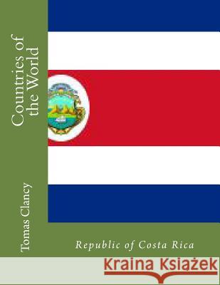 Countries of the World: Republic of Costa Rica Tomas Clancy 9781470046422