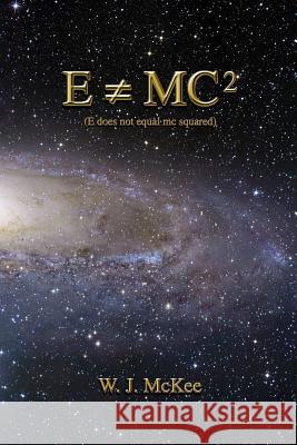 E does not equal mc squared McKee, W. J. 9781470046903 Createspace