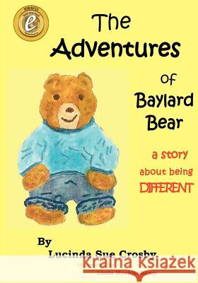 The Adventures of Baylard Bear Lucinda Sue Crosby 9781470047474 Createspace