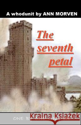 The Seventh Petal: One by one they die Morven, Ann 9781470047498 Createspace