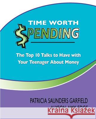 Time Worth Spending: The Top 10 Talks to Have with Your Teenager About Money Edge, Alyson Amy 9781470047900 Createspace