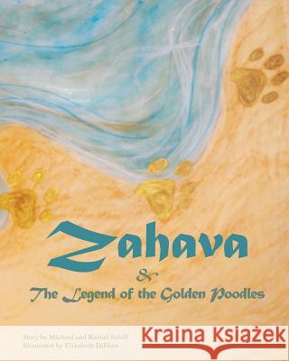 Zahava and The Legend of the Golden Poodles Schiff, Michael 9781470048198