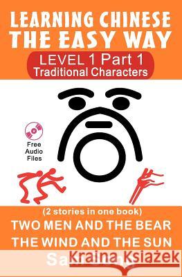 Learning Chinese The Easy Way Level 1 Part 1 (Traditional Characters): (2 Stories in One Book)(English and Mandarin Chinese Edition) Song, Sam 9781470049744 Createspace