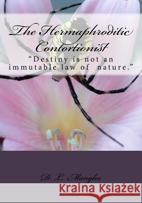 The Hermaphroditic Contortionist MR D. L. Mangles 9781470050399 Createspace