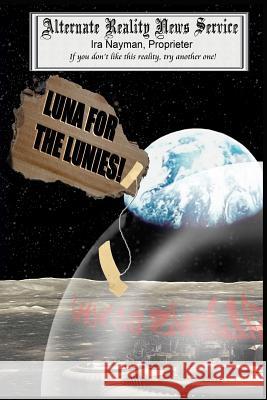 Luna for the Lunies! Ira Nayman 9781470053734 Createspace