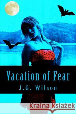 Vacation of Fear: Fear the Night Series J. G. Wilson 9781470053857 Createspace