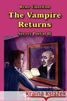 Secret Portal II: The Vampire Returns Reno Charlton 9781470054151 Createspace