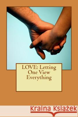 Love: Letting One View Everything Eckart C. Lutz Jessica L. Crensha 9781470054366