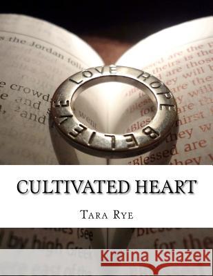 Cultivated Heart Tara Rye 9781470054618 Createspace