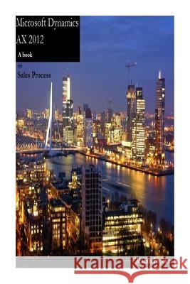 Microsoft Dynamics AX 2012 - A book: on Sales Process Popescu, Marius 9781470055622
