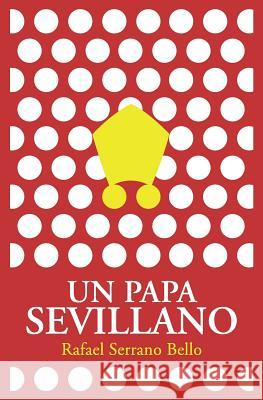 Un Papa sevillano Bello, Rafael Serrano 9781470055936