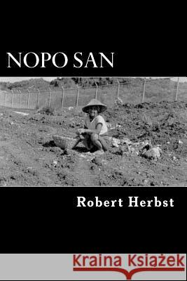 Nopo San: The Life and Times of a Well Seasoned Nut MR Robert P. Herbst 9781470058494 Createspace