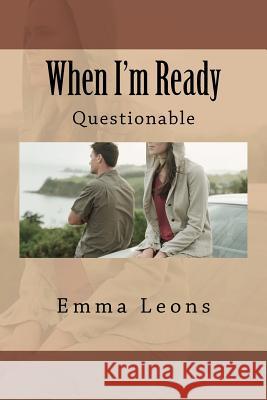 When I'm Ready Emma L. Leons 9781470060398 Createspace