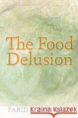 The food delusion: A roadmap to a better understanding of food, body and genes interactions. Zapparov, Farid I. 9781470061555 Createspace Independent Publishing Platform