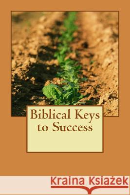 Biblical Keys to Success MR Brett a. Tipton 9781470062057 Createspace Independent Publishing Platform