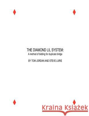 The Diamond Lil System: a method for bidding in Duplicate Bridge Jordan, Tom 9781470062590 Createspace