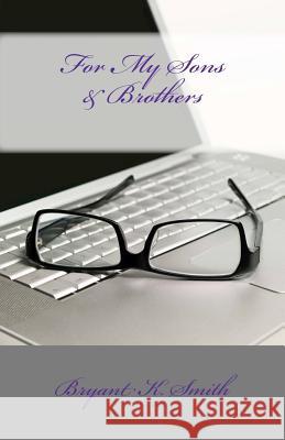 For My Sons & Brothers Norma Tarrance Alexander L. Wise-Be Steve Birdine 9781470062712 Createspace