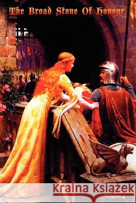 The Broad Stone Of Honour: Volume 4 The True Sense And Practice Of Chivalry Digby Esq, Kenelm Henry 9781470062965