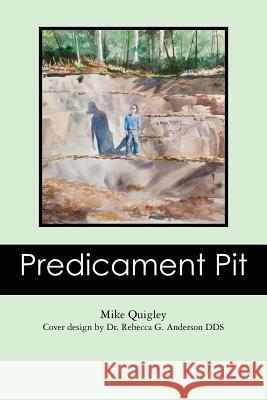 Predicament Pit Mike Quigley Dr Rebecca G. Anderso Sue Frank Rayn 9781470063696 Createspace