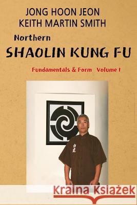 Northern Shaolin kung fu: Fundamental & Form Volume 1 Jeon, J. H. 9781470063832