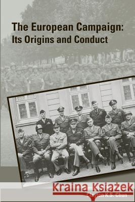 The European Campaign: Its Origins and Conduct Samuel J. Newland Clayton K. Chun 9781470064761 Createspace