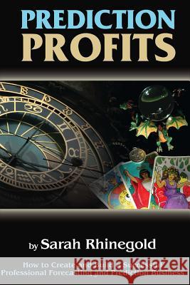 Prediction Profits: How to create and build a successful professional forecasting and prediction business. Rhinegold, Sarah 9781470064877 Createspace