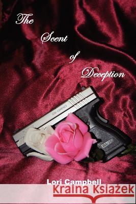 The Scent of Deception Lori Campbell 9781470065027 Createspace