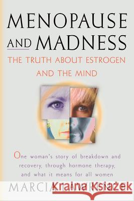 Menopause and Madness: The Truth About Estrogen And The Mind Lawrence, Marcia 9781470067793