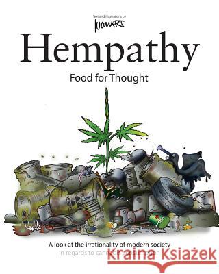 Hempathy, food for thought: A look at the irrationality of modern society in regards to cannabis consumption Art, Ivan 9781470067922 Createspace