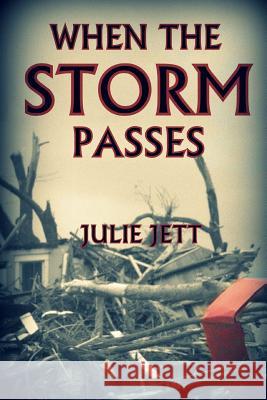 When The Storm Passes Jett, Julie 9781470068264 Createspace