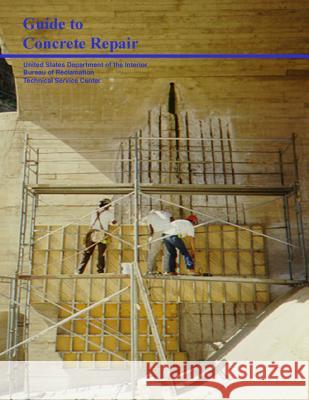 Guide to Concrete Repair W. Glenn Smoak 9781470068318 Createspace