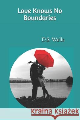 Love Knows No Boundaries D. S. Wells 9781470068714 Createspace