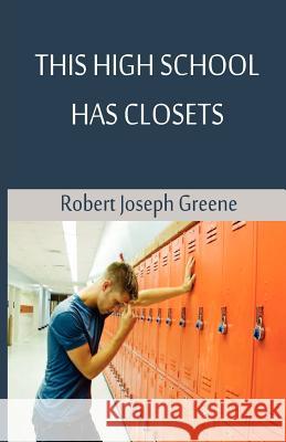 This High School Has Closets Robert Joseph Greene 9781470069766 Createspace