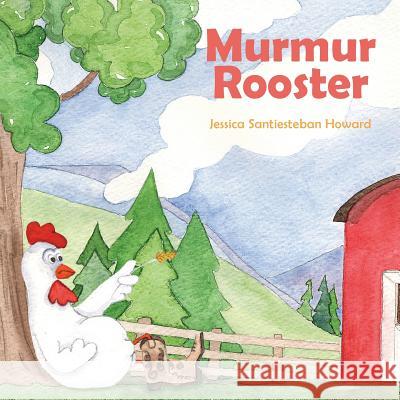 Murmur Rooster Jessica Santiesteba 9781470069858 Createspace