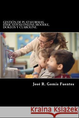 Gestin de Plataformas Educativas Online: Dokeos, Moodle Y Claroline. Sr. Jose R. Gomi 9781470071134 Createspace