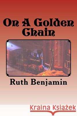 On A Golden Chain Benjamin, Ruth 9781470072179 Createspace