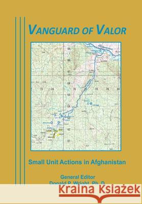 Vanguard of Valor: Small unit Actions in Afghanistan Wright, Donald P. 9781470073961
