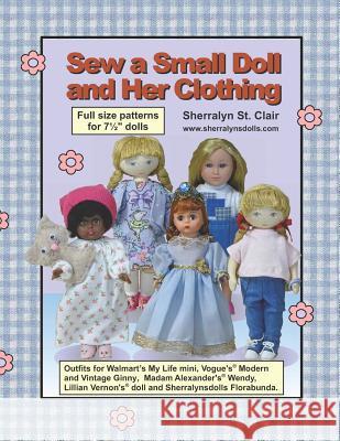 Sew a Small Doll and Her Clothing: Full Size Patterns for 7.5 Inch Florabunda and Her Outfits Sherralyn S 9781470074357 Createspace