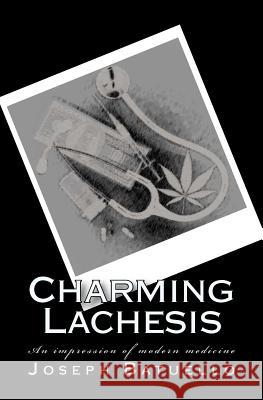 Charming Lachesis: An impression of modern medicine Batuello, Joseph T. 9781470074715 Createspace