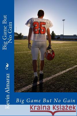 Big Game But No Gain Kevin Almaraz 9781470074944 Createspace