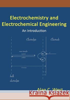 Electrochemistry and Electrochemical Engineering. An Introduction West, Alan C. 9781470076047