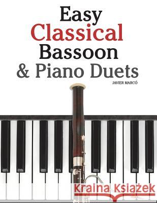 Easy Classical Bassoon & Piano Duets: Featuring Music of Handel, Mozart, Brahms and Other Composers Javier Marco 9781470076955 Createspace