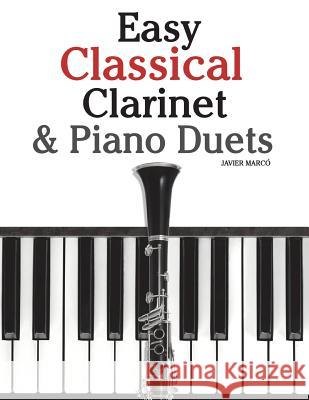 Easy Classical Clarinet & Piano Duets: Featuring Music of Vivaldi, Mozart, Handel and Other Composers Javier Marco 9781470077211 Createspace