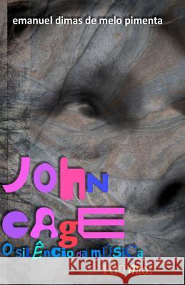 John Cage: o silêncio da música: 100 anos Pimenta, Emanuel Dimas De Melo 9781470077655 Createspace