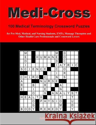Medi-Cross: 100 Medical Terminology Crossword Puzzles for Pre-Med, Medical, and Nursing Students, EMTs, Massage Therapists and Oth McLeod, John 9781470078218