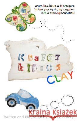 Krafty Kiddos Clay: Full Color Edition Victoria Satory Victoria Satory 9781470078560 Createspace