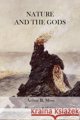 Nature and the Gods Arthur B. Moss 9781470079079