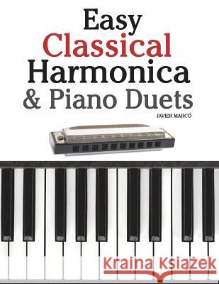 Easy Classical Harmonica & Piano Duets: Featuring Music of Handel, Vivaldi, Mozart and Beethoven Javier Marco 9781470081171 Createspace