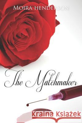 The Matchmaker MS Moira Henderson 9781470081225 Createspace