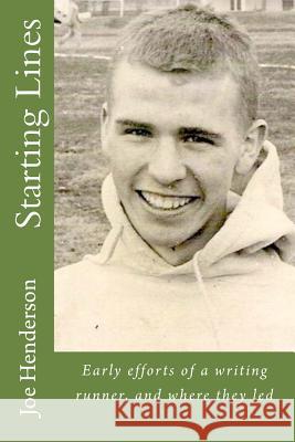 Starting Lines: Early efforts of a writing runner, and where they led Henderson, Joe 9781470082260